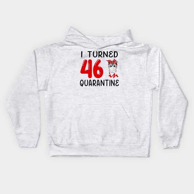 I Turned 46 In Quarantine Funny Cat Facemask Kids Hoodie by David Darry